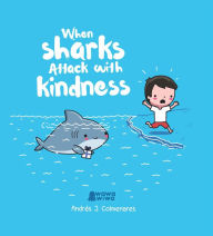Title: When Sharks Attack With Kindness, Author: Andrés J. Colmenares