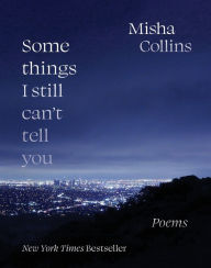 Title: Some Things I Still Can't Tell You: Poems, Author: Misha Collins