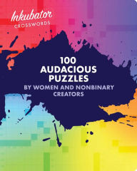 Title: Inkubator Crosswords: 100 Audacious Puzzles by Women and Nonbinary Creators, Author: Tracy Bennett
