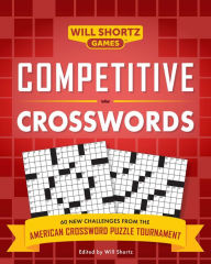 Title: Competitive Crosswords: Over 60 Challenges from the American Crossword Puzzle Tournament, Author: Will Shortz