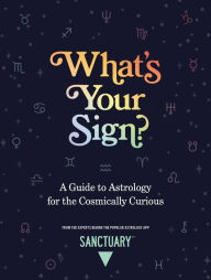 Download pdf files free ebooks What's Your Sign?: A Guide to Astrology for the Cosmically Curious (English Edition) 9781524871550 by  