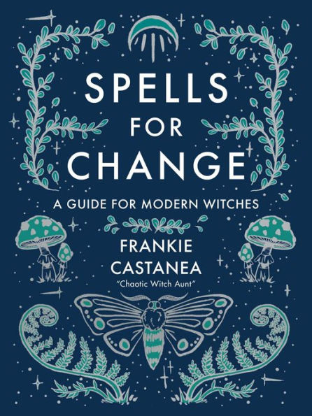 Spells for Change: A Guide Modern Witches