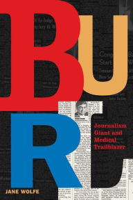 Downloading google books to kindle Burl: Journalism Giant and Medical Trailblazer by Jane Wolfe, Jane Wolfe