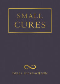 Title: Small Cures, Author: Della Hicks-Wilson