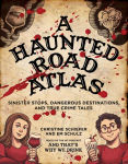 Alternative view 1 of A Haunted Road Atlas: Sinister Stops, Dangerous Destinations, and True Crime Tales