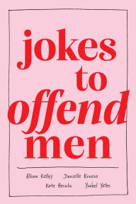 Download free ebooks online android Jokes to Offend Men FB2 iBook by Allison Kelley, Danielle Kraese, Kate Herzlin, Ysabel Yates