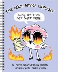 Electronic books pdf free download The Good Advice Cupcake 16-Month 2022-2023 Monthly/Weekly Planner Calendar: Busy B*tches Get Sh*t Done! 9781524873356