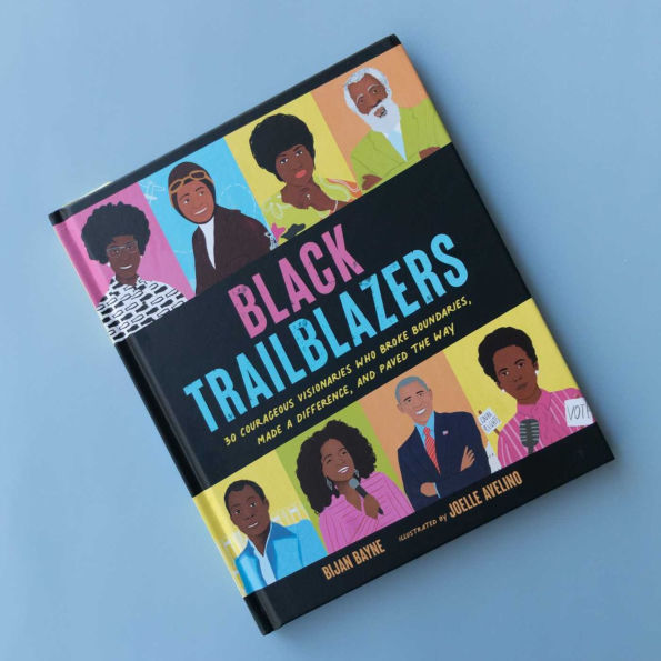 Black Trailblazers: 30 Courageous Visionaries Who Broke Boundaries, Made a Difference, and Paved the Way