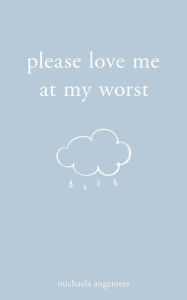 Title: Please Love Me at My Worst, Author: Michaela Angemeer