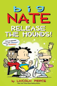 Books to free download Big Nate: Release the Hounds!  by Lincoln Peirce, Lincoln Peirce in English 9781524875572