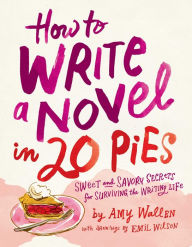 Free books torrent download How To Write a Novel in 20 Pies: Sweet and Savory Tips for the Writing Life  (English Edition) by Amy Wallen, Emil Wilson, Amy Wallen, Emil Wilson 9781524875657