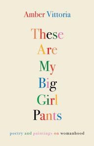 Free audio books in spanish to download These Are My Big Girl Pants: Poetry and Paintings on Womanhood