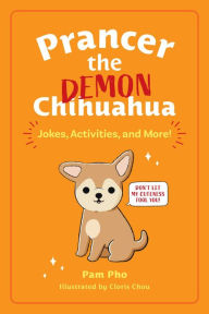 Title: Prancer the Demon Chihuahua: Jokes, Activities, and More!, Author: Pam Pho