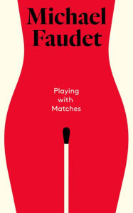 Title: Playing with Matches, Author: Michael Faudet