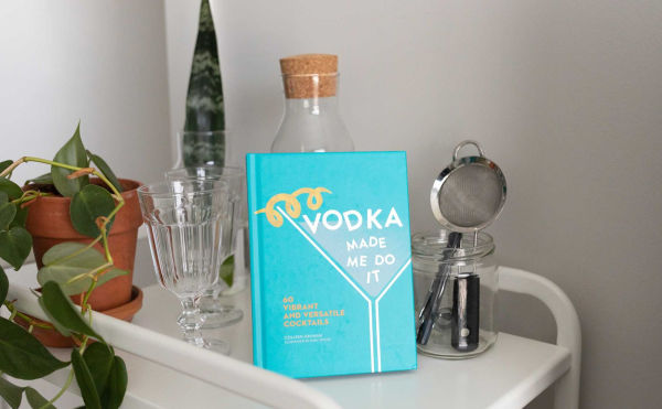 Vodka Made Me Do It: 60 Vibrant and Versatile Cocktails