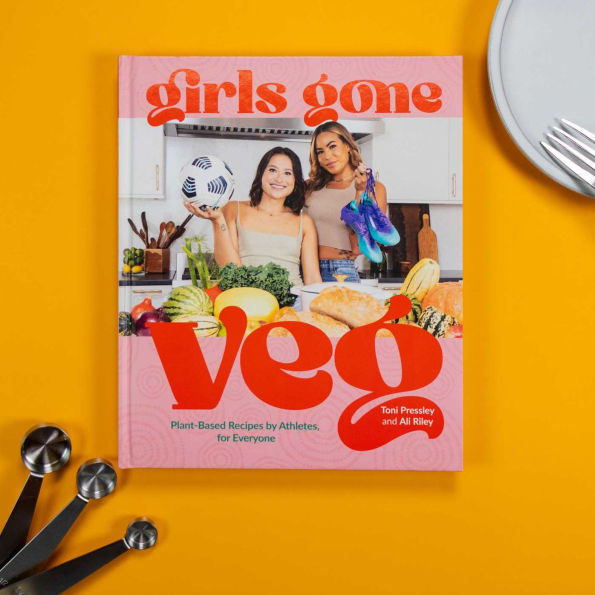 Girls Gone Veg: Plant-Based Recipes by Athletes, for Everyone