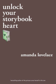 Title: unlock your storybook heart, Author: Amanda Lovelace