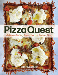 Title: Pizza Quest: My Never-Ending Search for the Perfect Pizza, Author: Peter Reinhart