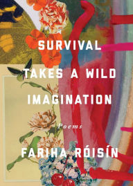 Download books free online pdf Survival Takes a Wild Imagination: Poems 9781524878221