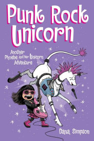 Title: Punk Rock Unicorn: Another Phoebe and Her Unicorn Adventure, Author: Dana Simpson