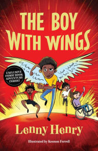 Free downloadable books in pdf The Boy With Wings by Sir Lenny Henry, Keenon Ferrell, Mark Buckingham 9781524880002