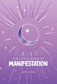 Download books free epub The Little Book of Manifestation 9781524880231 by Astrid Carvel, Astrid Carvel