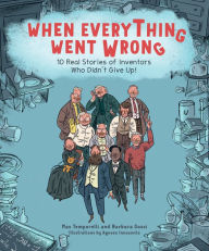 Title: When Everything Went Wrong: 10 Real Stories of Inventors Who Didn't Give Up!, Author: Max Temporelli