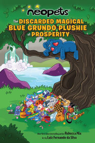 Title: Neopets: The Discarded Magical Blue Grundo Plushie of Prosperity, Author: Rebecca Mix
