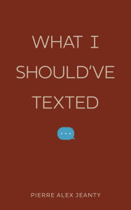 Free downloading of ebooks in pdf What I Should've Texted RTF CHM FB2 by Pierre Alex Jeanty in English 9781524880651