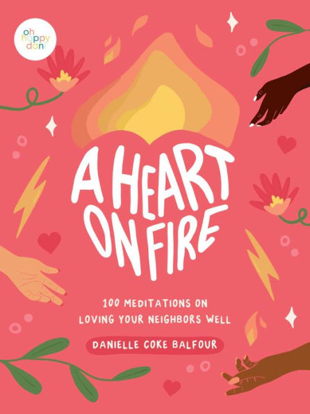 A Heart on Fire: 100 Meditations Loving Your Neighbors Well