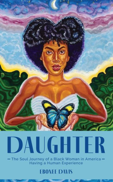 Daughter: The Soul Journey of a Black Woman America Having Human Experience