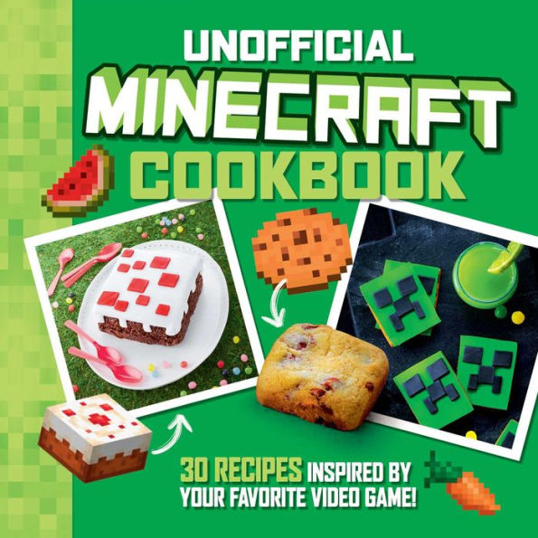 The Unofficial Minecraft Cookbook: 30 Recipes Inspired By Your Favorite Video Game