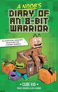 Title: A Noob's Diary of an 8-Bit Warrior, Author: Cube Kid