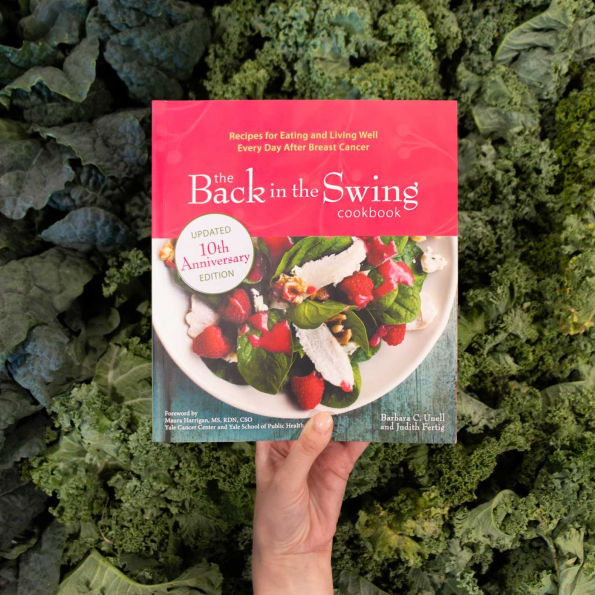 The Back in the Swing Cookbook, 10th Anniversary Edition: Recipes for Eating and Living Well Every Day After Breast Cancer