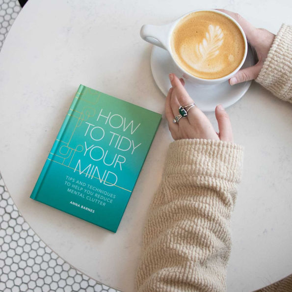 How to Tidy Your Mind: Tips and Techniques Help You Reduce Mental Clutter