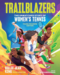 Download google books to pdf online Trailblazers: The Unmatched Story of Women's Tennis, Young Readers Edition 9781524883607 by Billie Jean King, Jolie C. Matthews, Alexandra Badiu DJVU PDB CHM