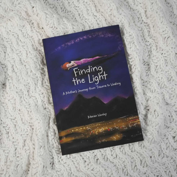 Finding the Light: A Mother's Journey from Trauma to Healing