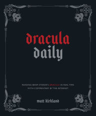 Dracula Daily: Reading Bram Stoker's Dracula in Real Time With Commentary by the Internet