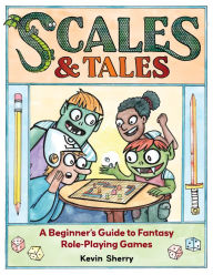 Title: Scales & Tales: A Beginner's Guide to Fantasy Role-Playing Games, Author: Kevin Sherry