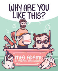 Title: Why Are You Like This?: An ArtbyMoga Comic Collection, Author: Meg Adams
