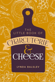 Title: Little Book of Charcuterie and Cheese, Author: Lynda Balslev