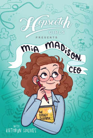 Download internet archive books Hopscotch Girls Presents: Mia Madison, CEO 9781524887438 