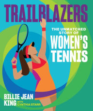 Title: Trailblazers: The Unmatched Story of Women's Tennis, Author: Billie Jean King