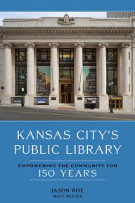 Download free essay book Kansas City's Public Library: Empowering the Community for 150 Years