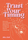 Trust Your Timing: How to Use Your Astrological Birth Chart to Navigate Your Love Life and Find Your Authentic Self