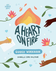 Free audiobooks for download to mp3 A Heart on Fire Guided Workbook: 100 Activities and Prompts for a Life of Everyday Advocacy and Self-Compassion 9781524888213