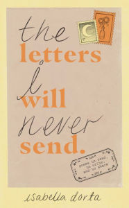 Free download best sellers book The Letters I Will Never Send: poems to read, to write, and to share in English by Isabella Dorta RTF DJVU