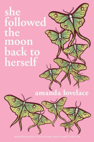 Title: she followed the moon back to herself, Author: Amanda Lovelace