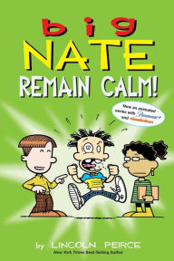Title: Big Nate: Remain Calm!, Author: Lincoln Peirce