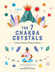 Title: The 7 Chakra Crystals: A Guide to Find Your Balance and Peace, Author: Luca Apicella